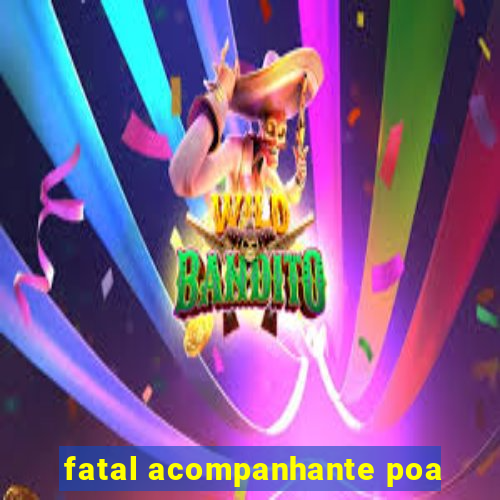 fatal acompanhante poa